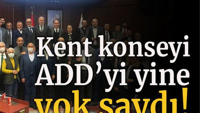 Kent konseyi ADD’yi yine yok saydı!